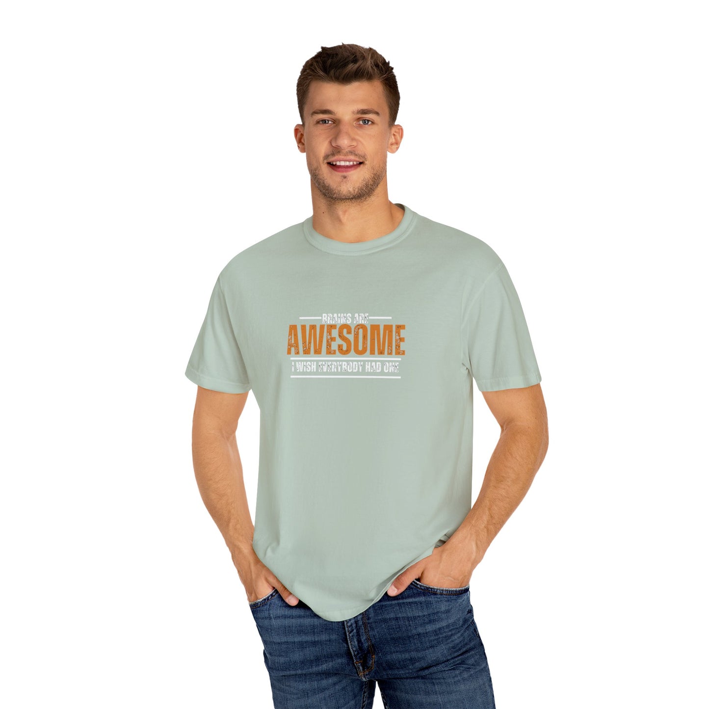 Brains are awesome I wish everybody had one t shirt by Chic Camper Chick Unisex Garment-Dyed T-shirt