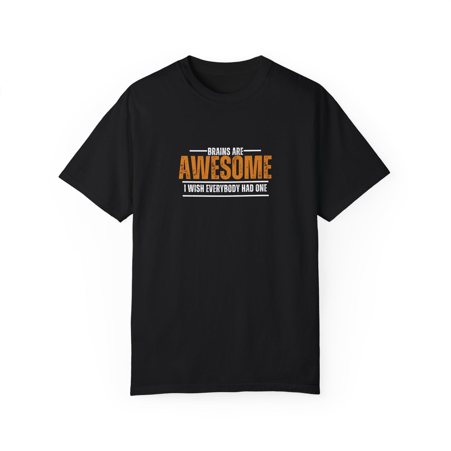 Brains are awesome I wish everybody had one t shirt by Chic Camper Chick Unisex Garment-Dyed T-shirt