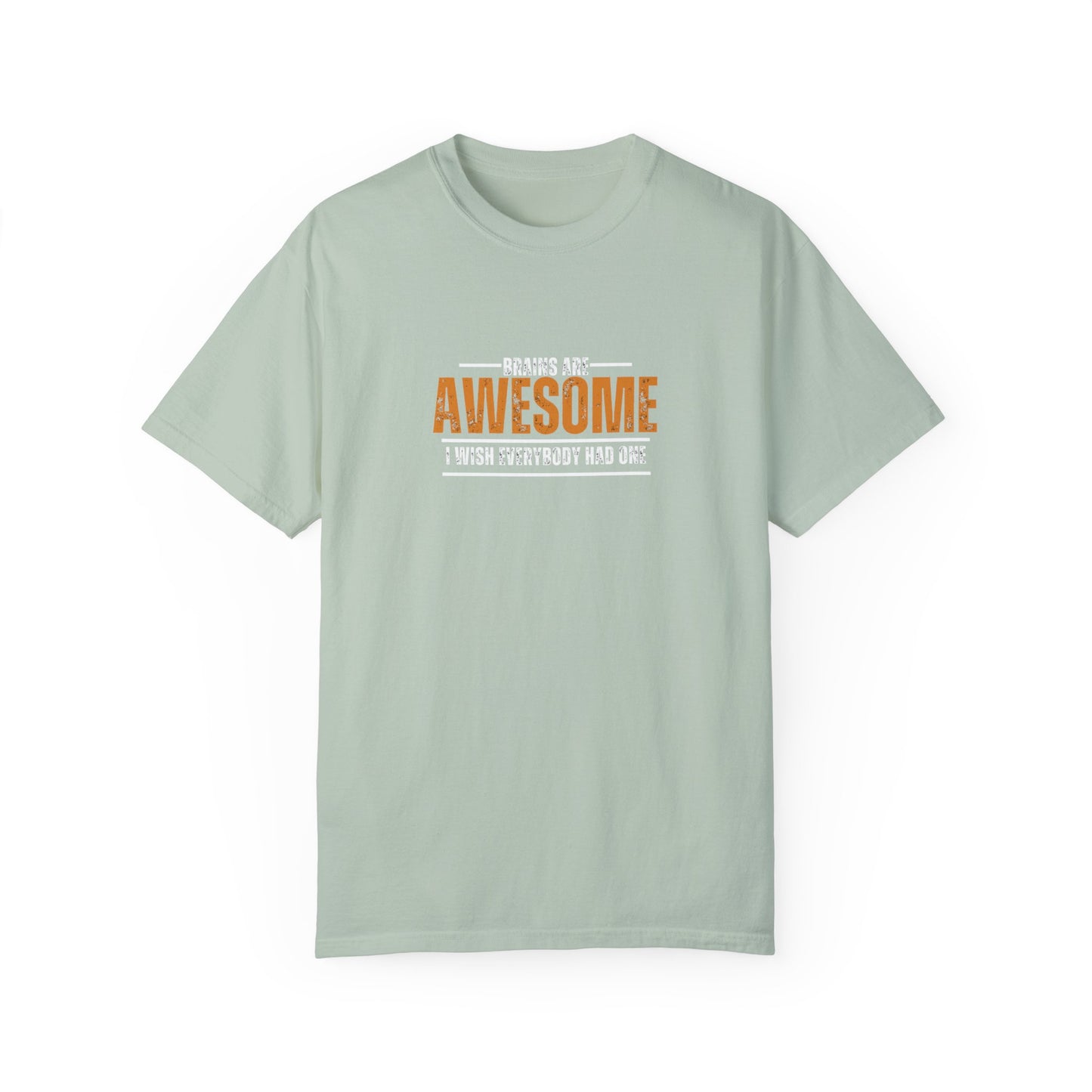 Brains are awesome I wish everybody had one t shirt by Chic Camper Chick Unisex Garment-Dyed T-shirt