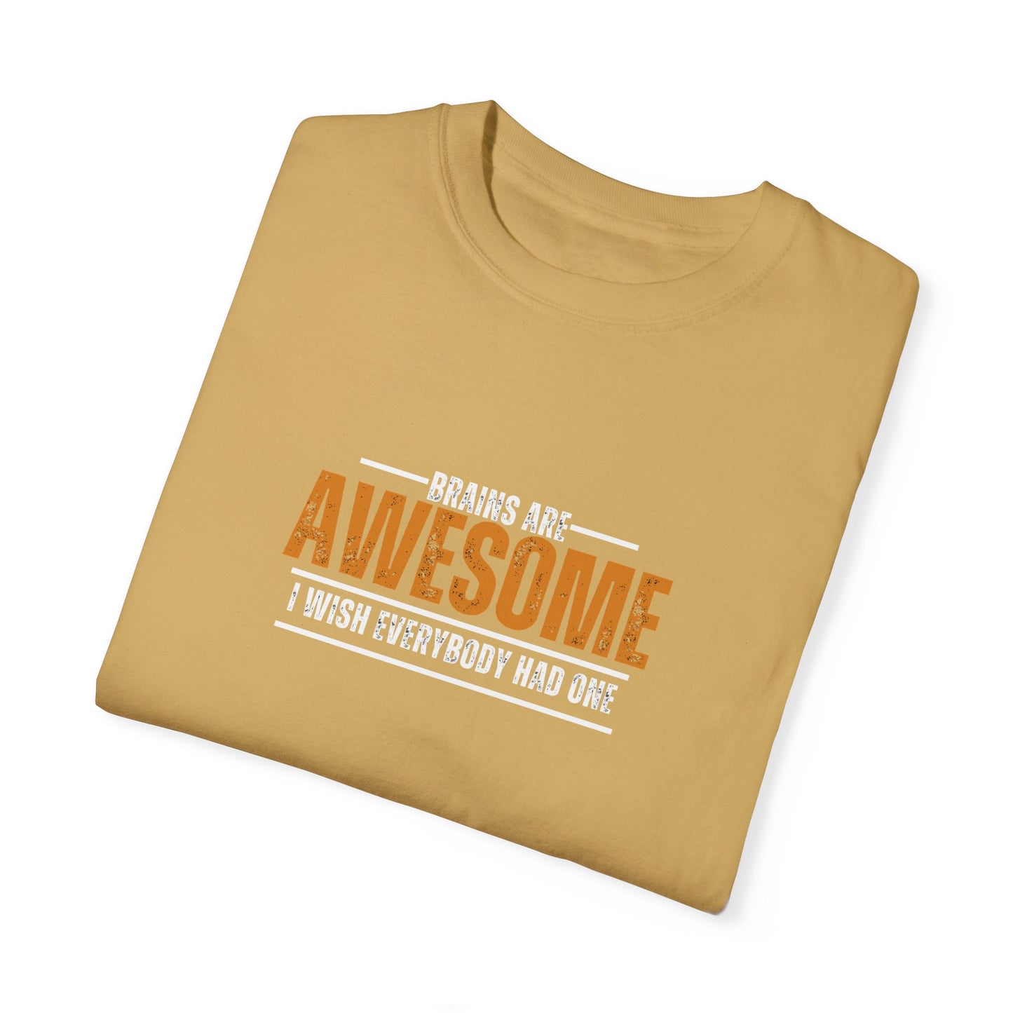 Brains are awesome I wish everybody had one t shirt by Chic Camper Chick Unisex Garment-Dyed T-shirt