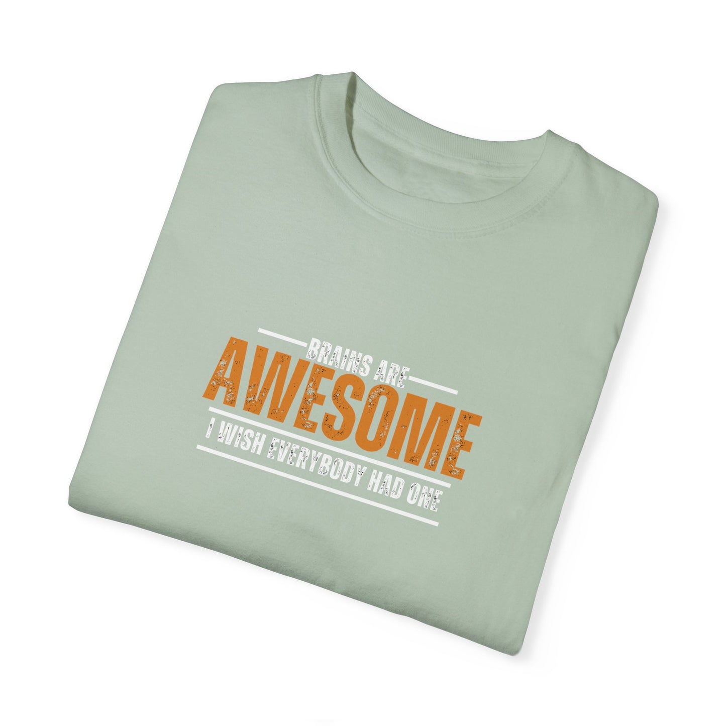 Brains are awesome I wish everybody had one t shirt by Chic Camper Chick Unisex Garment-Dyed T-shirt