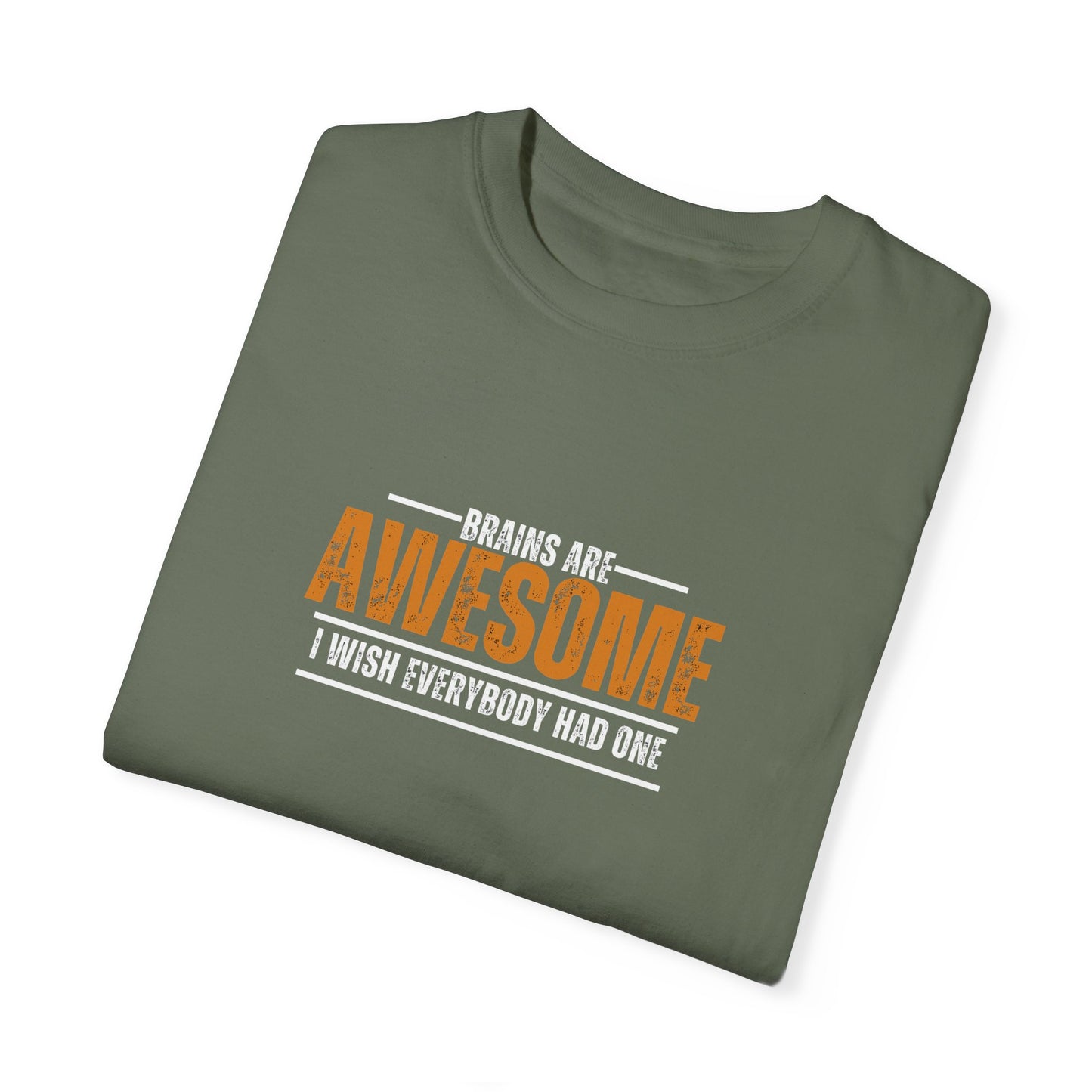 Brains are awesome I wish everybody had one t shirt by Chic Camper Chick Unisex Garment-Dyed T-shirt